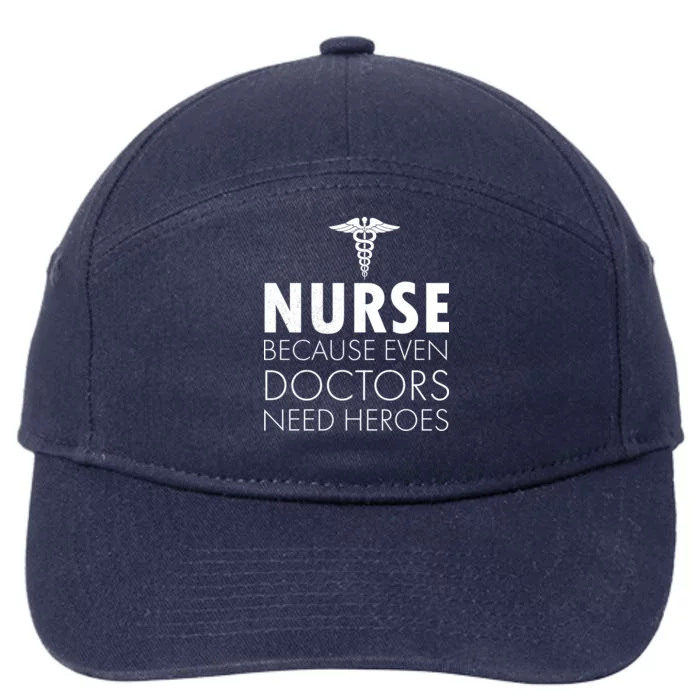 Nurse Because Even Doctors Need Heroes 7-Panel Snapback Hat