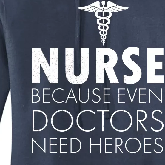 Nurse Because Even Doctors Need Heroes Women's Pullover Hoodie