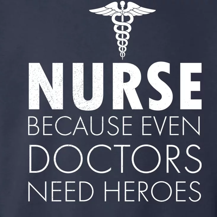 Nurse Because Even Doctors Need Heroes Toddler Hoodie