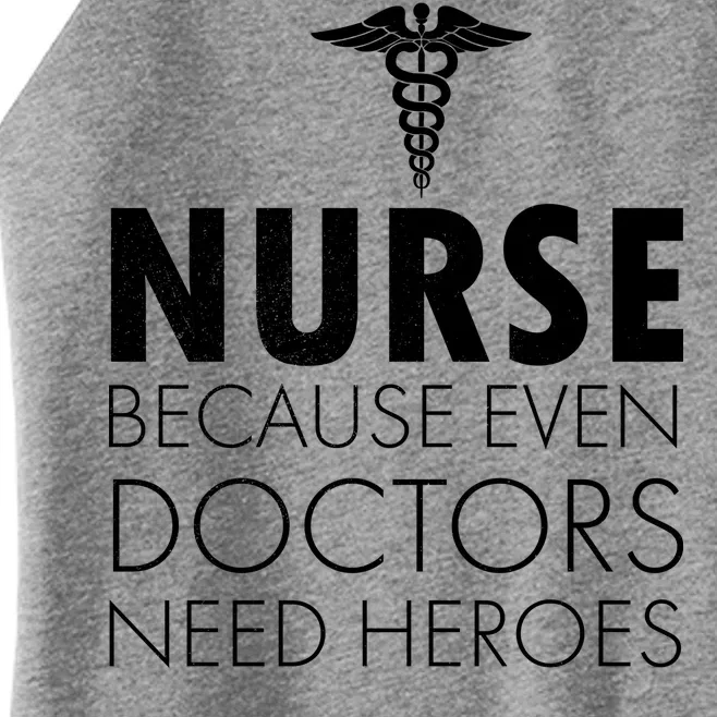 Nurse Because Even Doctors Need Heroes Women’s Perfect Tri Rocker Tank