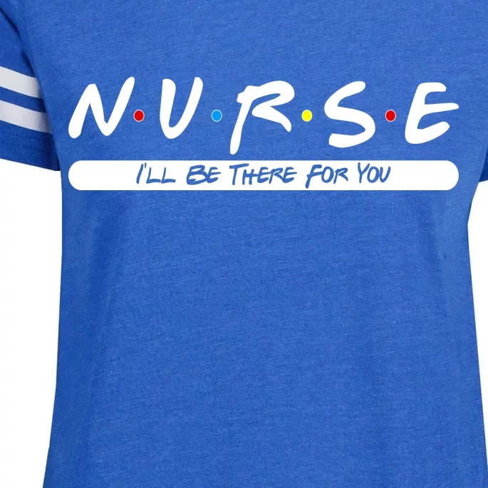 Nurse I'll Be There For You Enza Ladies Jersey Football T-Shirt