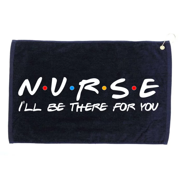 Nurse I'll Be There For You Support Grommeted Golf Towel