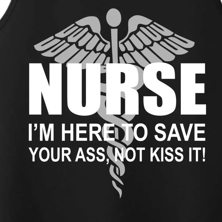 Nurse I'm Here To Save Your Ass Not Kiss It Performance Tank