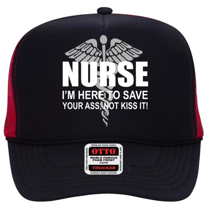 Nurse I'm Here To Save Your Ass Not Kiss It High Crown Mesh Trucker Hat