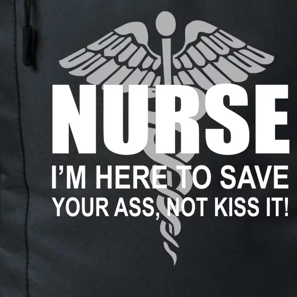 Nurse I'm Here To Save Your Ass Not Kiss It Daily Commute Backpack