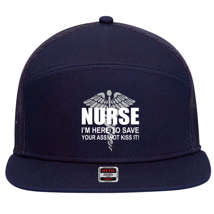 Nurse I'm Here To Save Your Ass Not Kiss It 7 Panel Mesh Trucker Snapback Hat