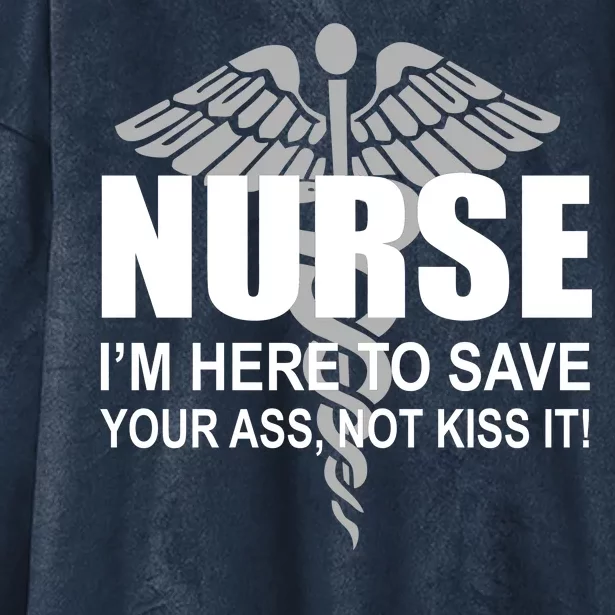 Nurse I'm Here To Save Your Ass Not Kiss It Hooded Wearable Blanket