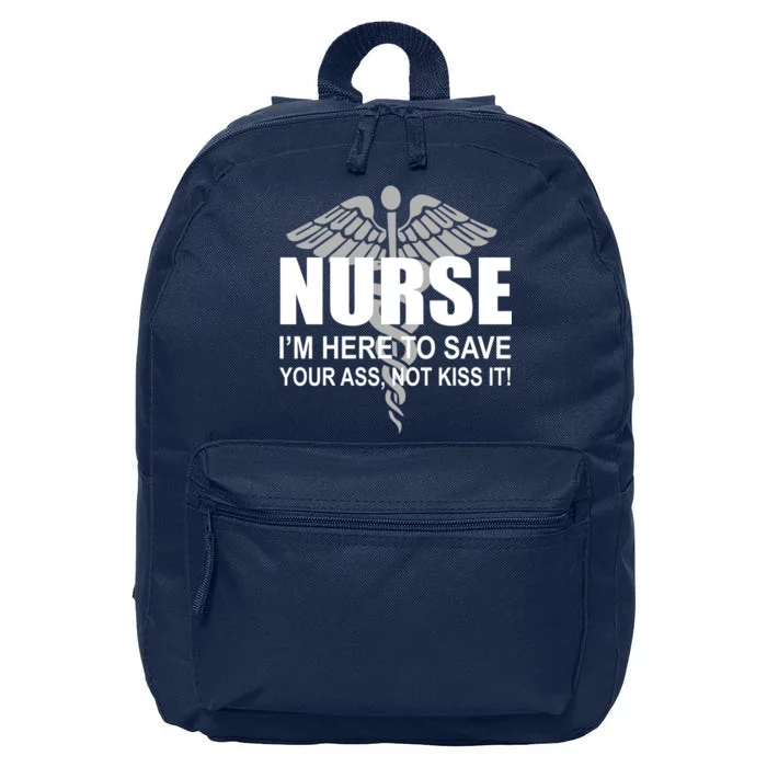 Nurse I'm Here To Save Your Ass Not Kiss It 16 in Basic Backpack