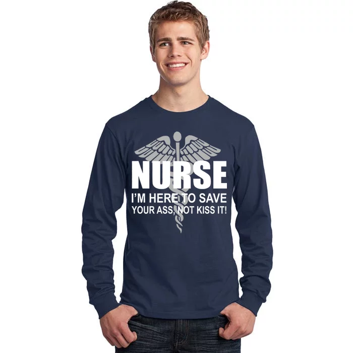 Nurse I'm Here To Save Your Ass Not Kiss It Tall Long Sleeve T-Shirt