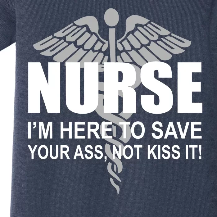 Nurse I'm Here To Save Your Ass Not Kiss It Baby Bodysuit