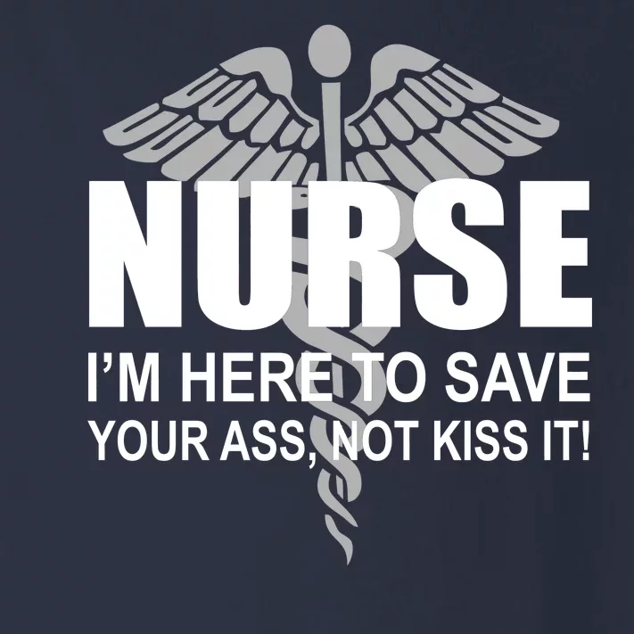 Nurse I'm Here To Save Your Ass Not Kiss It Toddler Long Sleeve Shirt