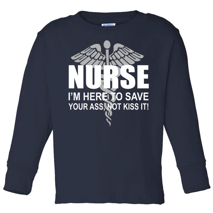 Nurse I'm Here To Save Your Ass Not Kiss It Toddler Long Sleeve Shirt