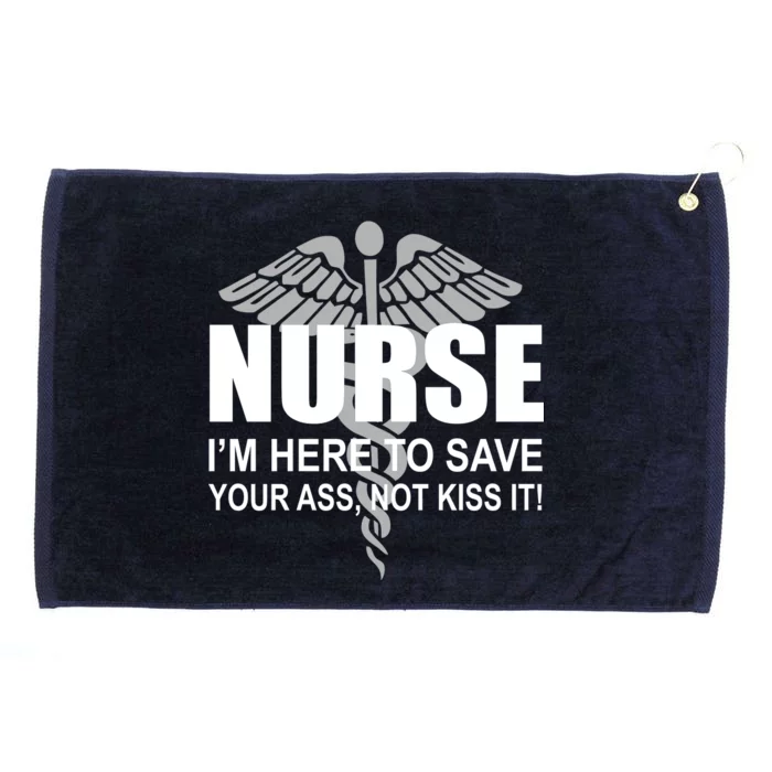 Nurse I'm Here To Save Your Ass Not Kiss It Grommeted Golf Towel