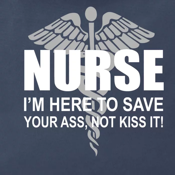 Nurse I'm Here To Save Your Ass Not Kiss It Zip Tote Bag