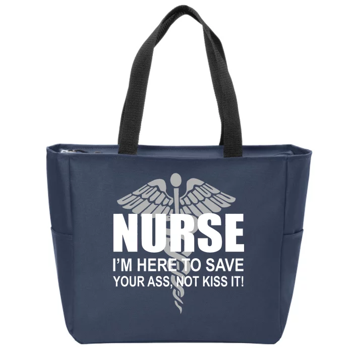 Nurse I'm Here To Save Your Ass Not Kiss It Zip Tote Bag