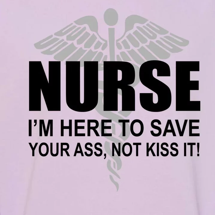 Nurse I'm Here To Save Your Ass Not Kiss It Garment-Dyed Sweatshirt