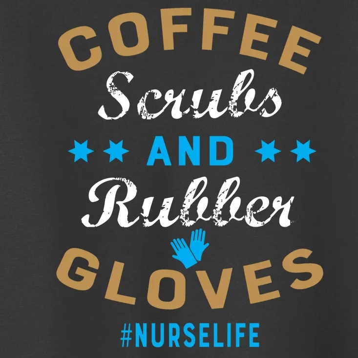 Nurse Life Coffee Scrubs and Rubber Gloves Toddler T-Shirt