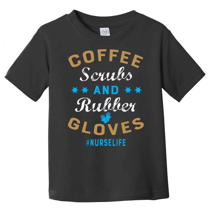 Nurse Life Coffee Scrubs and Rubber Gloves Toddler T-Shirt