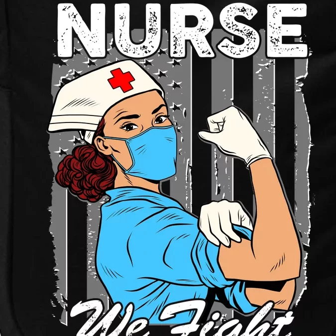 Nurse We Fight When Others Can't Anymore Impact Tech Backpack