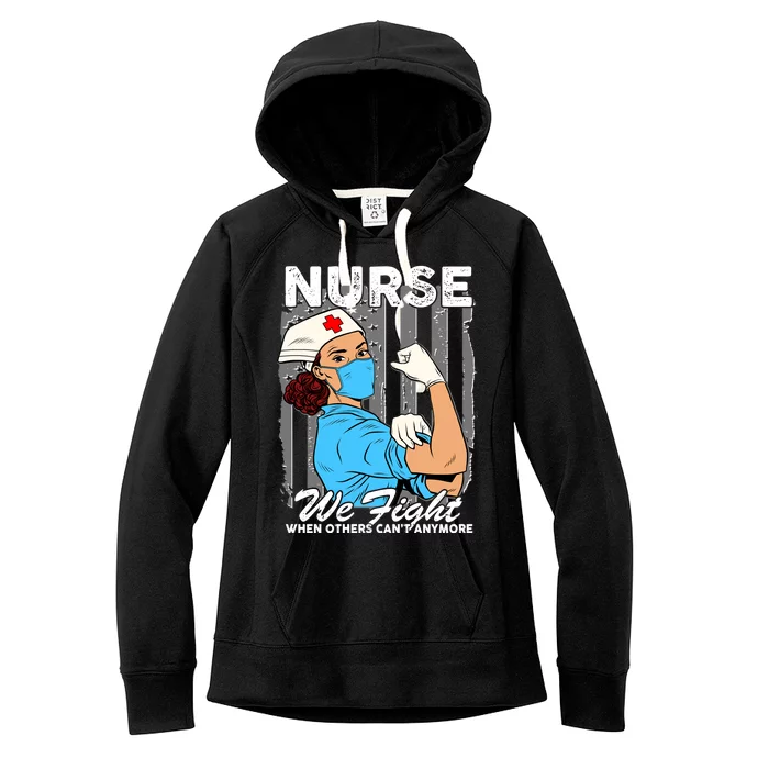 Nurse We Fight When Others Can't Anymore Women's Fleece Hoodie