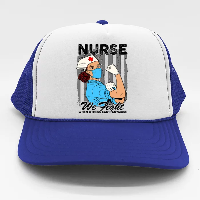 Nurse We Fight When Others Can't Anymore Trucker Hat