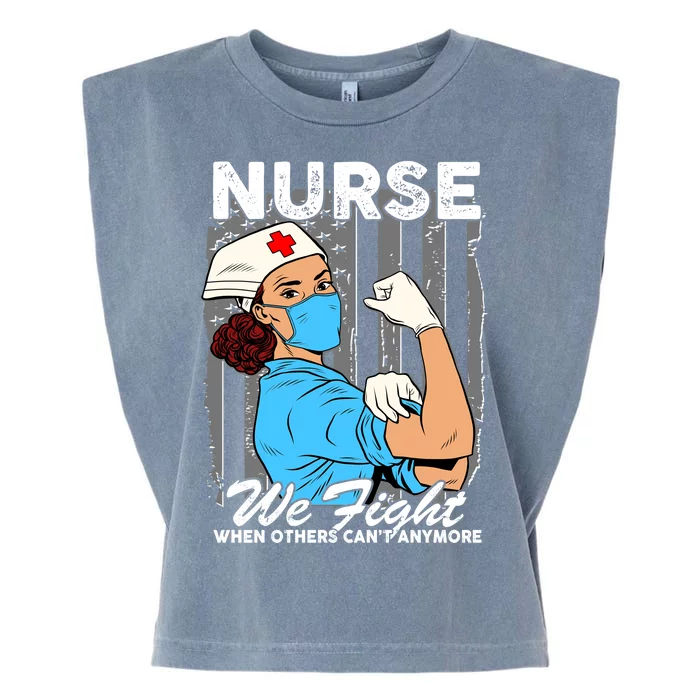 Nurse We Fight When Others Can't Anymore Garment-Dyed Women's Muscle Tee