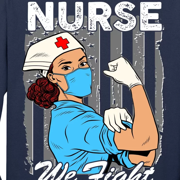 Nurse We Fight When Others Can't Anymore Long Sleeve Shirt