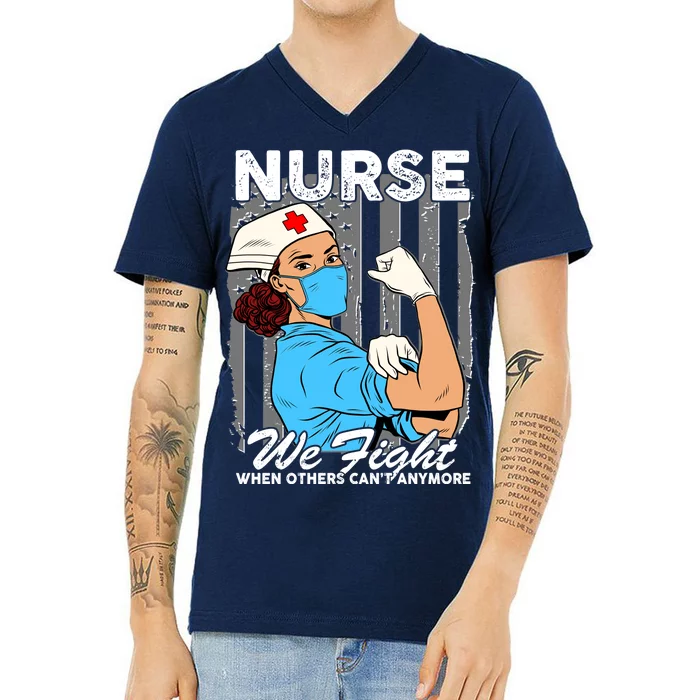 Nurse We Fight When Others Can't Anymore V-Neck T-Shirt