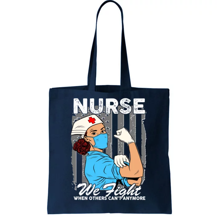 Nurse We Fight When Others Can't Anymore Tote Bag