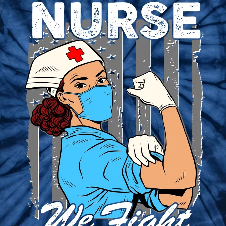 Nurse We Fight When Others Can't Anymore Tie-Dye T-Shirt