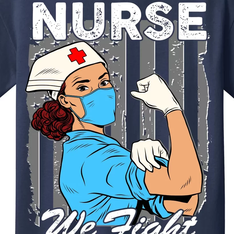 Nurse We Fight When Others Can't Anymore Kids T-Shirt