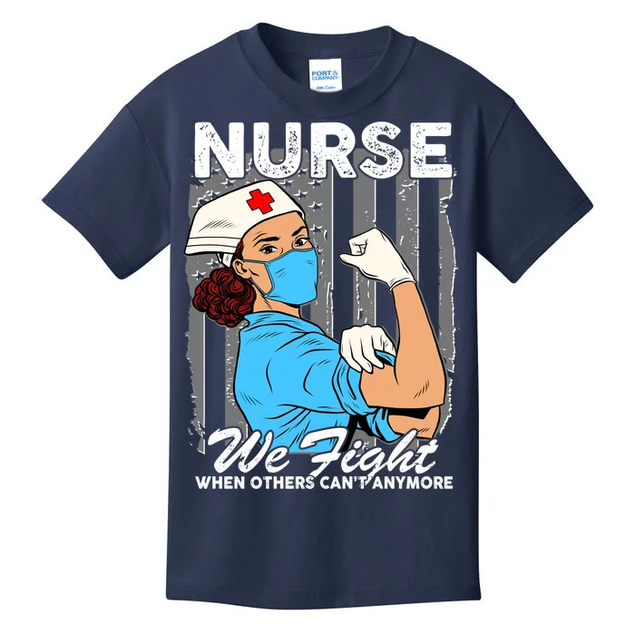 Nurse We Fight When Others Can't Anymore Kids T-Shirt