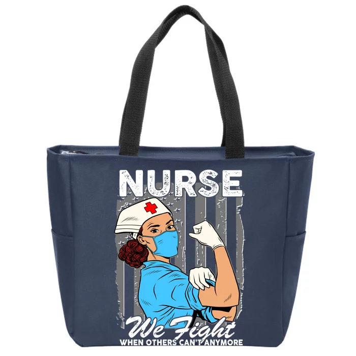 Nurse We Fight When Others Can't Anymore Zip Tote Bag