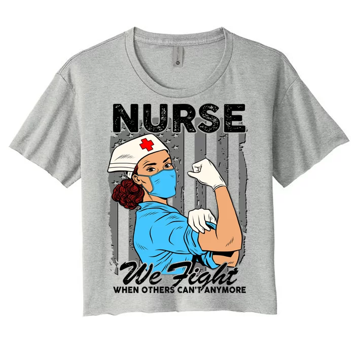 Nurse We Fight When Others Can't Anymore Women's Crop Top Tee