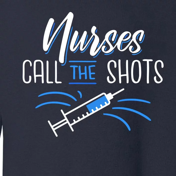 Nurses Call The Shots Toddler Sweatshirt