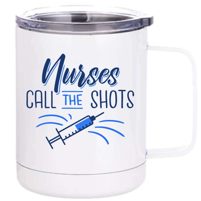 Nurses Call The Shots Front & Back 12oz Stainless Steel Tumbler Cup