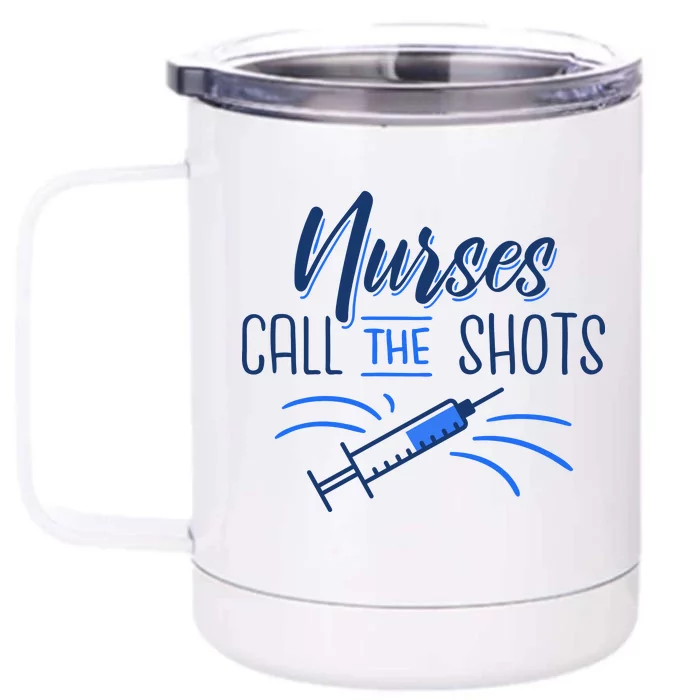 Nurses Call The Shots Front & Back 12oz Stainless Steel Tumbler Cup