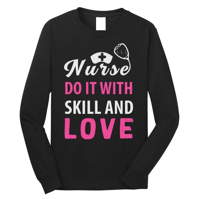 Nurses Do It With Skill And Love Long Sleeve Shirt