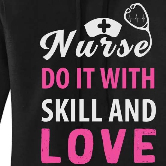 Nurses Do It With Skill And Love Women's Pullover Hoodie