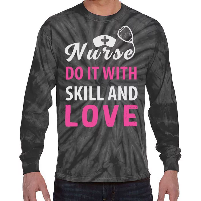 Nurses Do It With Skill And Love Tie-Dye Long Sleeve Shirt