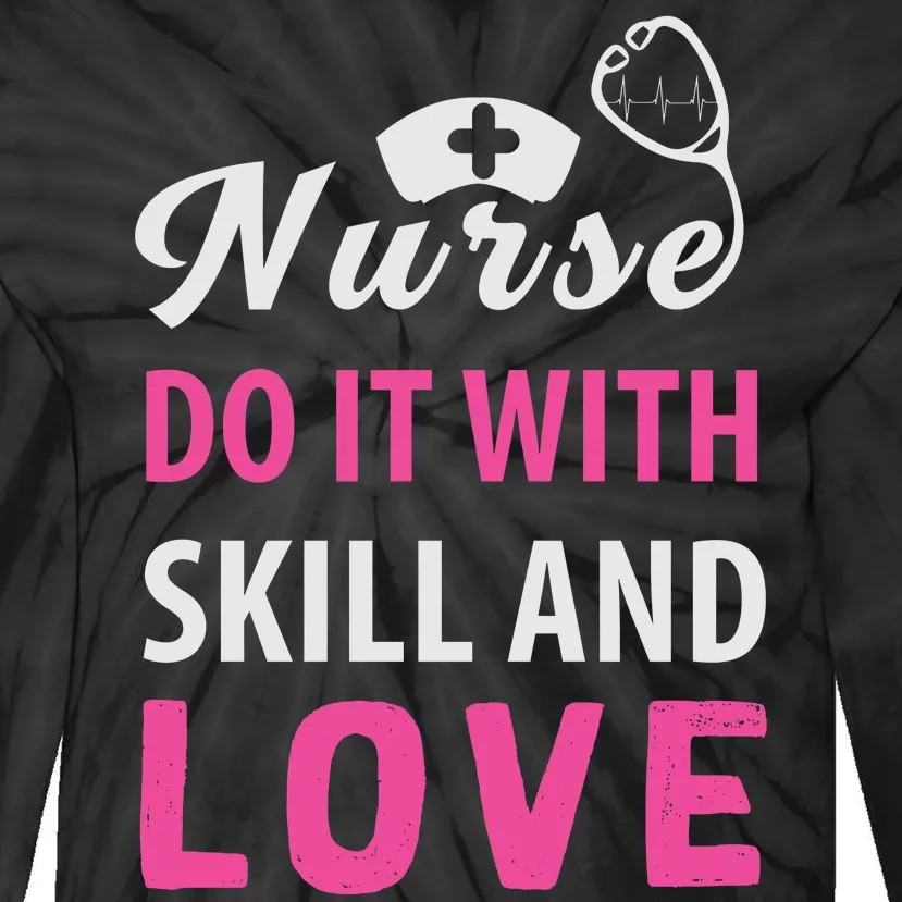 Nurses Do It With Skill And Love Tie-Dye Long Sleeve Shirt