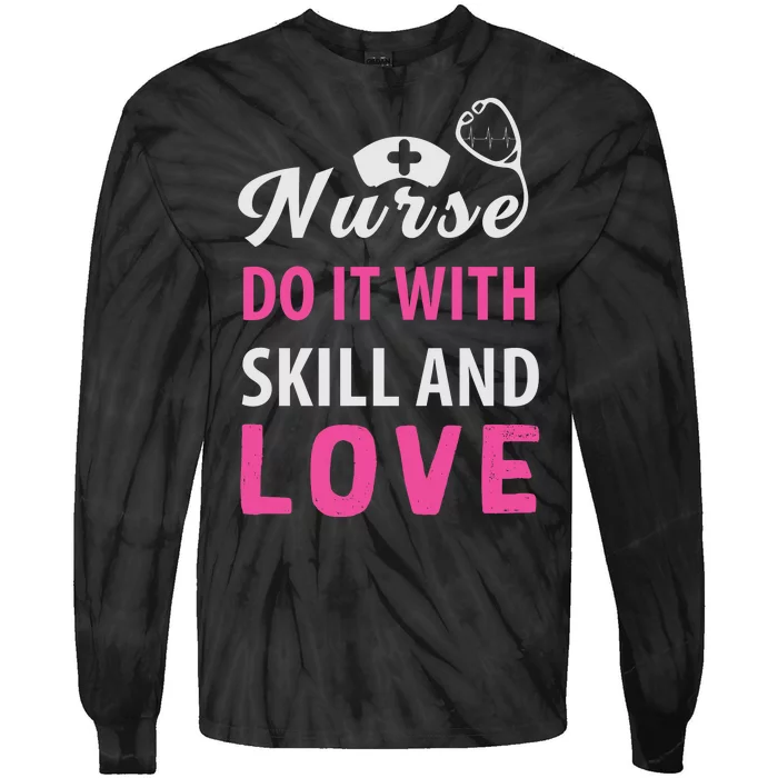 Nurses Do It With Skill And Love Tie-Dye Long Sleeve Shirt