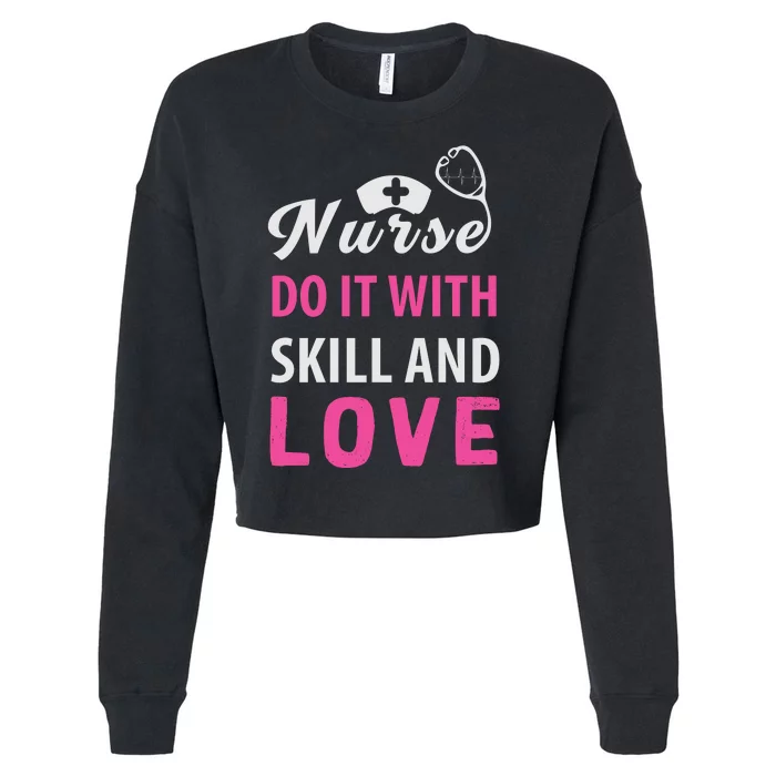 Nurses Do It With Skill And Love Cropped Pullover Crew