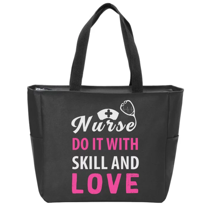 Nurses Do It With Skill And Love Zip Tote Bag