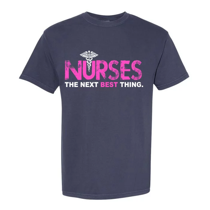 Nurses The Next Best Thing Garment-Dyed Heavyweight T-Shirt