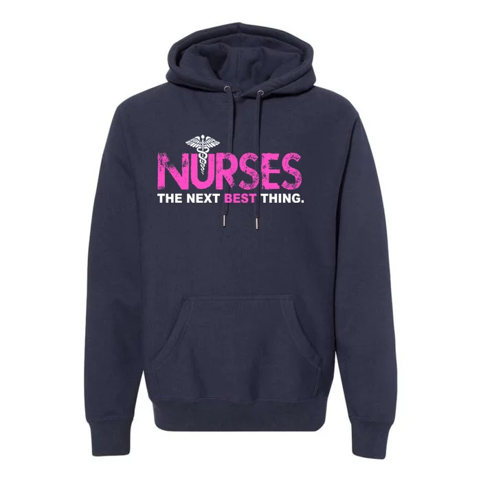 Nurses The Next Best Thing Premium Hoodie