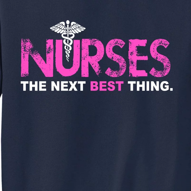 Nurses The Next Best Thing Tall Sweatshirt