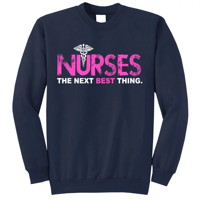 Nurses The Next Best Thing Tall Sweatshirt