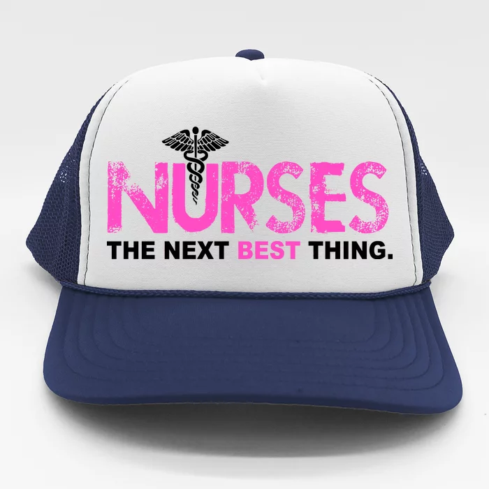 Nurses The Next Best Thing Trucker Hat