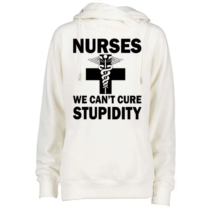 Nurses We Can't Cure Stupidity Womens Funnel Neck Pullover Hood